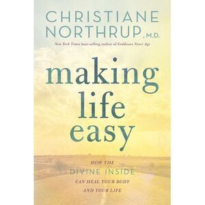 Making Life Easy: How the Divine Inside Can Heal Your Body and Your Life -- Chri